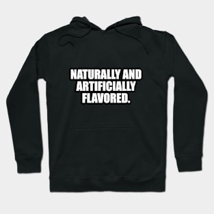 Naturally and artificially flavored Hoodie